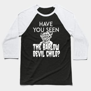 Have You Seen The Barlow Devil Child? (Version Two) Baseball T-Shirt